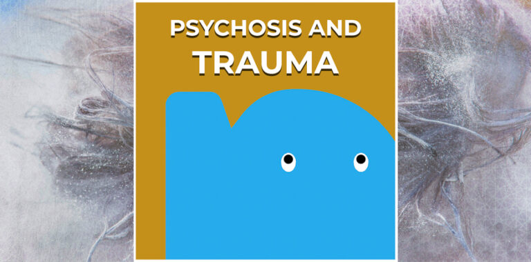 The relation between trauma and psychosis * PsychosisNet